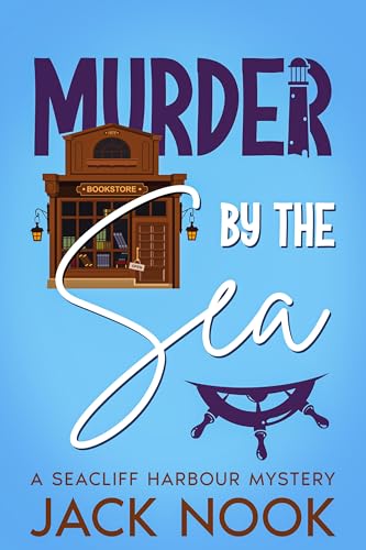 Murder By The Sea: A Seacliff Harbour Mystery (Seacliff Harbour Cozy Mysteries Book 1)