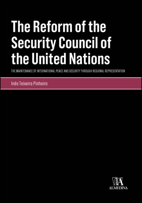 The Reform of the Security Council of the United Nations: The Maintenance of International Peace and Security Through Regional Representation