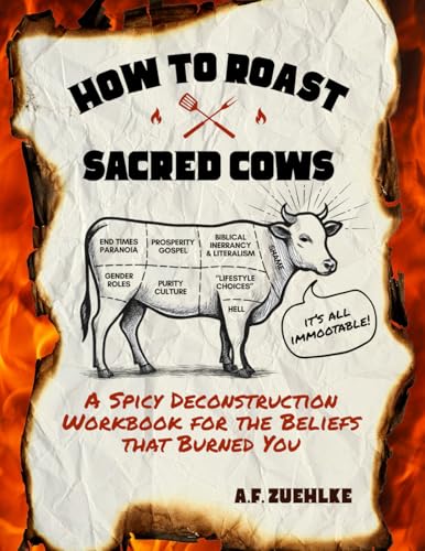 How to Roast Sacred Cows: A Spicy Deconstruction Workbook for the Beliefs that Burned You (Paperback)