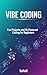 VIBE Coding: Fun Projects and AI-Powered Coding for Beginners: A Beginner’s Guide to AI-Assisted Coding, Creative Projects, and Learning to Code with Confidence