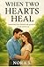 When Two Hearts Heal | A Single Dad and Nanny Romance of Love... by Nora S