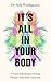It's All In Your Body: A Practical Roadmap to Healing Through Mind-Body Connection