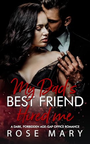 My Dad's Best Friend Hired me: A Dark, Forbidden Age-Gap Office Romance (Kindle Edition)