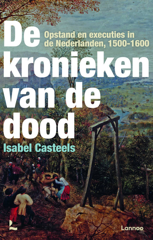 De kronieken van de dood: Opstand en executies in de Nederlanden, 1500-1600