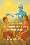 Summer Movement - ChatGPT & Me: A Collaboration in Haiku (Illuminated Poetry) Summer Movement - ChatGPT & Me: A Collaboration in Haiku (Illuminated Poetry)
