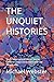 THE UNQUIET HISTORIES: Shor...