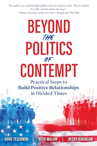 Beyond the Politics of Contempt: Practical Steps to Build Positive Relationships in Divided Times (Kindle Edition)
