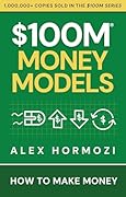 $100M Money Models: How To Make Money