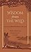 Wisdom from the Wild: Illustrated Reflections of Hope & Strength for Nature Lovers (A Christian Self-Help Book of Outdoor Meditations – Updated Edition ... Soul (Outdoor Devotional Object Lessons))