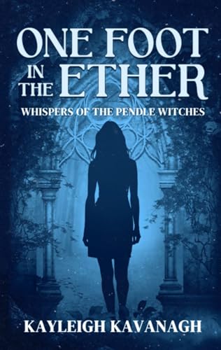 One Foot in the Ether: Whispers of the Pendle Witches (Kindle Edition)