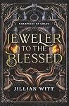 Jeweler to the Blessed by Jillian Witt