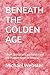 BENEATH THE GOLDEN AGE: Sho...
