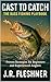 From Cast to Catch The Bass Fishing Playbook: Proven Strategies for Beginners and Experienced Anglers (Fleshner Outdoors Book 3)