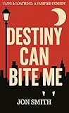 Destiny Can Bite Me by Jon        Smith