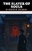 The Slayer of Souls: A Tale...