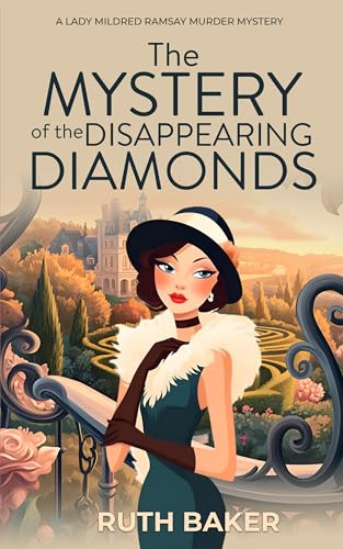 The Mystery of the Disappearing Diamonds: A 1920s Murder Mystery (A Lady Mildred Ramsay Murder Mystery Series Book 1)