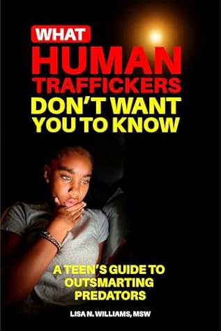 What Human Traffickers Don't Want You to Know: A Teen's Guide to Outsmarting Predators