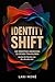 Identity Shift: Die verbotene Abkürzung zu deinem Traumleben – Werde die Version von dir, die alles hat (German Edition)