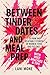 Between Tinder Dates and Me...