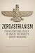 Zoroastrianism: The History and Legacy of One of the World’s Oldest Religions