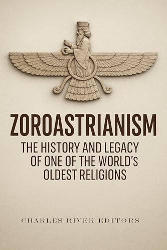 Zoroastrianism: The History and Legacy of One of the World’s Oldest Religions (Kindle Edition)