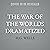 The War of the Worlds (Dramatized)