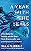 A Year with the Seals: Unlocking the Secrets of the Sea's Most Charismatic and Controversial Creatures