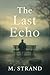 The Last Echo: A Novel of L...