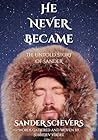 He Never Became: ...
