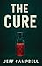 The Cure by Jeff Campbell The Cure by Jeff Campbell