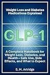 GLP-1 Weight Loss and Diabetes Medications Explained by S. Artridge