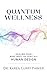 Quantum Wellness: Healing Your Mind, Body, and Spirit with Human Design