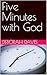 Five Minutes with God