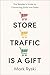 Store Traffic Is a Gift: Th...