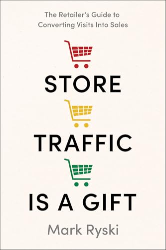 Store Traffic Is a Gift: The Retailer’s Guide to Converting Visits into Sales (Kindle Edition)