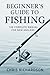 Beginner's Guide to Fishing...