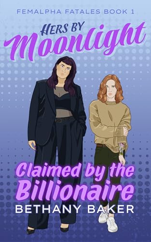 Hers by Moonlight: Claimed by the Billionaire (Femalpha Fatales Book 1)