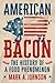 American Bacon: The History...