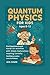 Quantum Physics for Kids Ag...