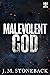 Malevolent  God by J.M. Stoneback