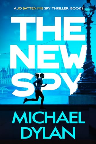 The New Spy: A gripping spy thriller (Jo Batten MI5 Spy Thriller Book 1)