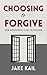 Choosing to Forgive: How Fo...
