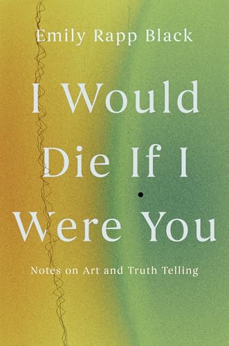 I Would Die If I Were You: Notes on Art and Truth-Telling (Paperback)