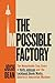 The Impossible Factory: The Remarkable True Story of Kelly Johnson and the Lockheed Skunk Works, America's Innovation Machine