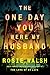 The One Day You Were My Husband by Rosie Walsh The One Day You Were My Husband by Rosie Walsh