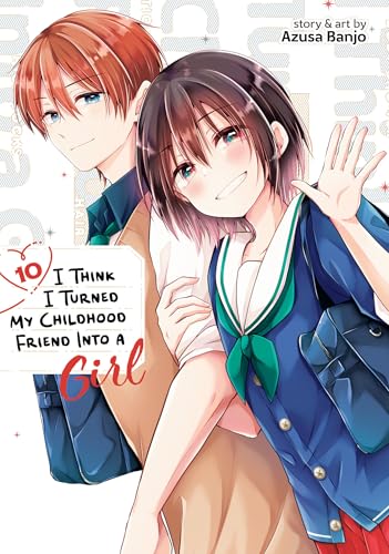 I Think I Turned My Childhood Friend Into a Girl Vol. 10 (Paperback)