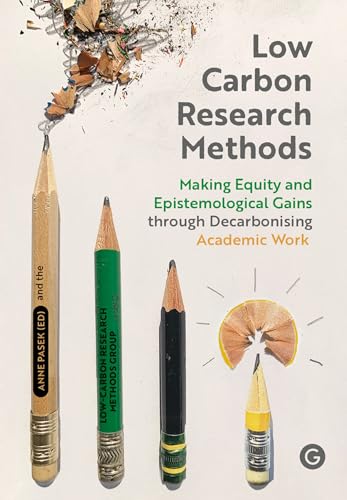 Low Carbon Research Methods: Making Equity and Epistemological Gains Through Decarbonising Academic Work (Goldsmiths Press / Methods Lab)