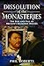 Dissolution of the Monasteries: The Rise and Fall of Britain's Religious Houses