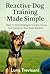 Reactive Dog Training Made ...