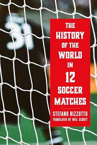 The History of the World in 12 Soccer Matches (Hardcover)